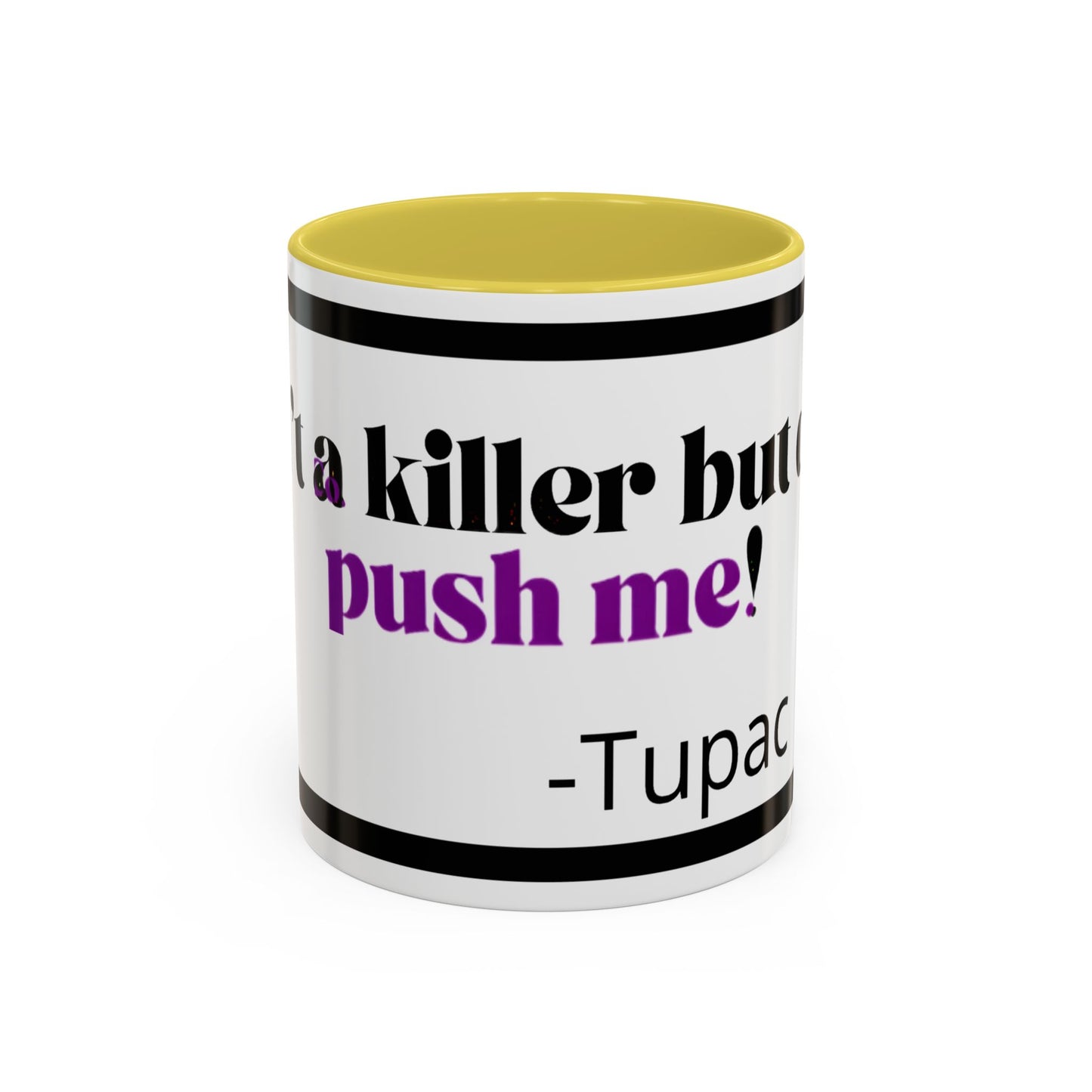 HipHopPac Quote Mug — "I’m a killer but don’t push me!" Color Accent Coffee Mug (11oz)