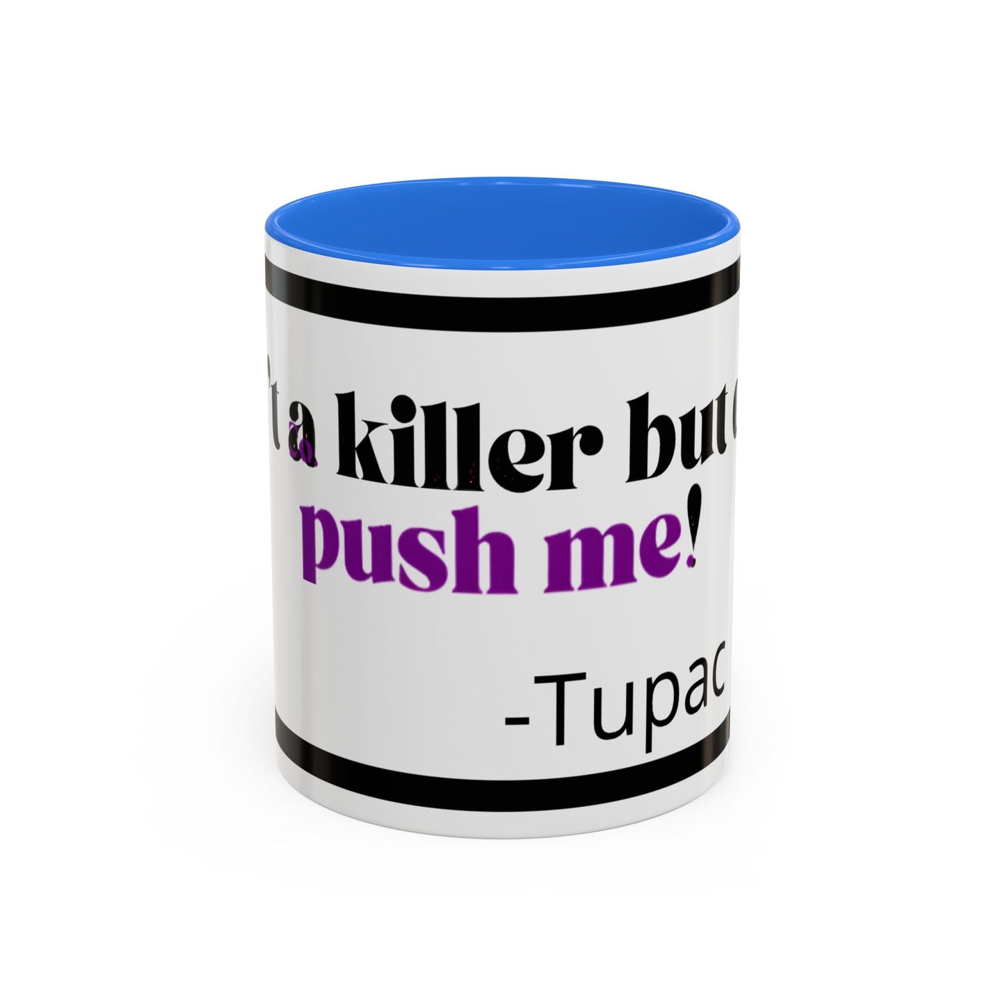 HipHopPac Quote Mug — "I’m a killer but don’t push me!" Color Accent Coffee Mug (11oz)