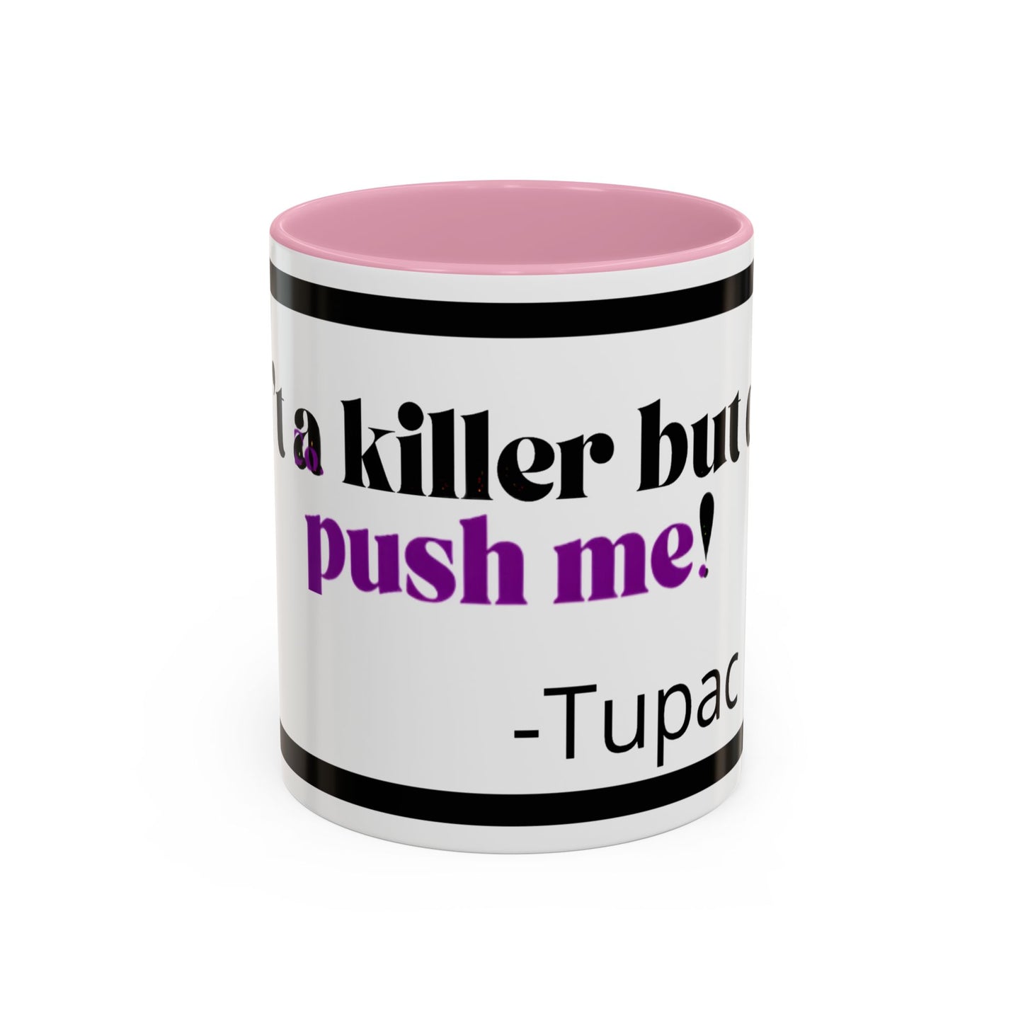 HipHopPac Quote Mug — "I’m a killer but don’t push me!" Color Accent Coffee Mug (11oz)