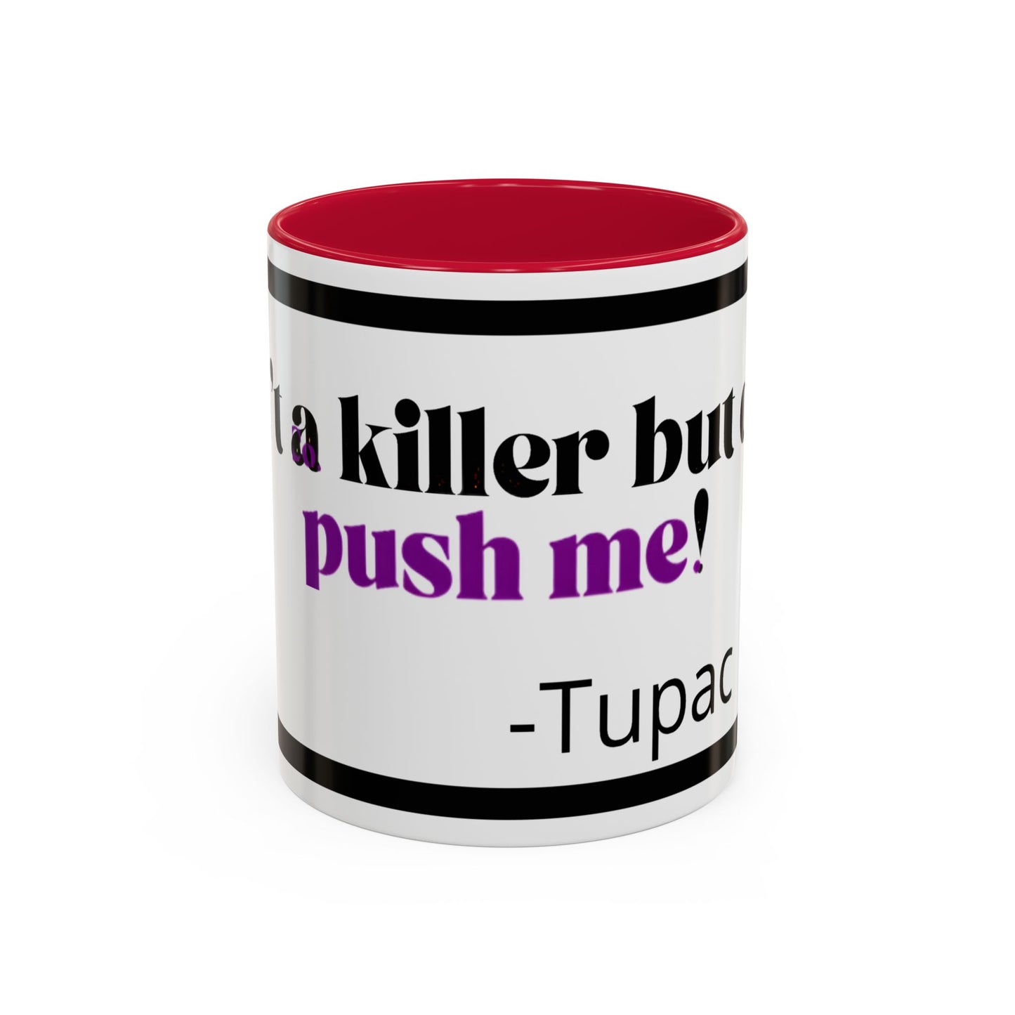HipHopPac Quote Mug — "I’m a killer but don’t push me!" Color Accent Coffee Mug (11oz)