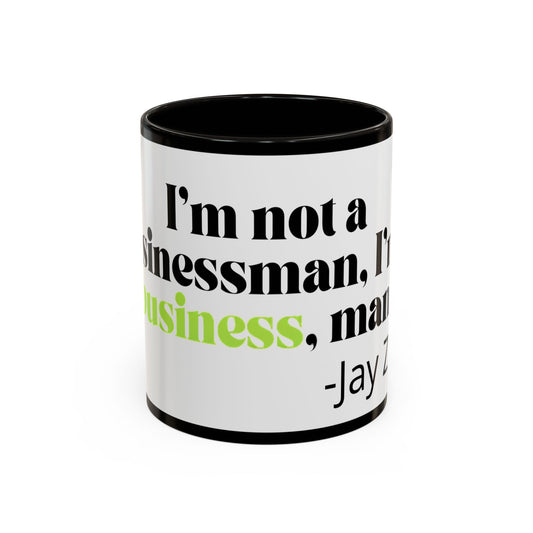 Mug — "I’m Not a Businessman, I’m a Business, Man!" Inspirational Jay-Z Quote Coffee Mug