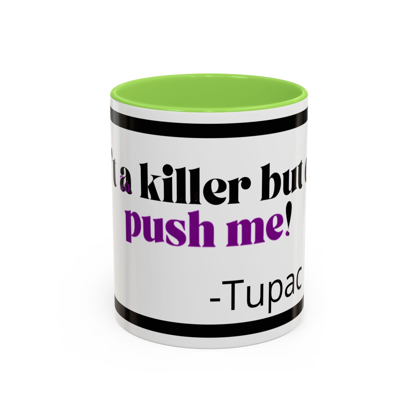 HipHopPac Quote Mug — "I’m a killer but don’t push me!" Color Accent Coffee Mug (11oz)
