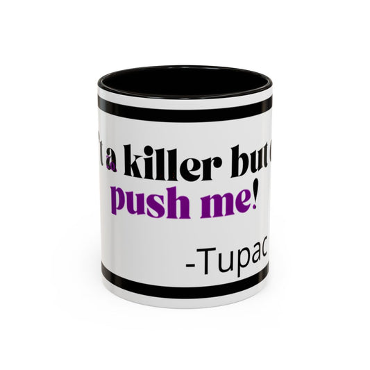 HipHopPac Quote Mug — "I’m a killer but don’t push me!" Color Accent Coffee Mug (11oz)