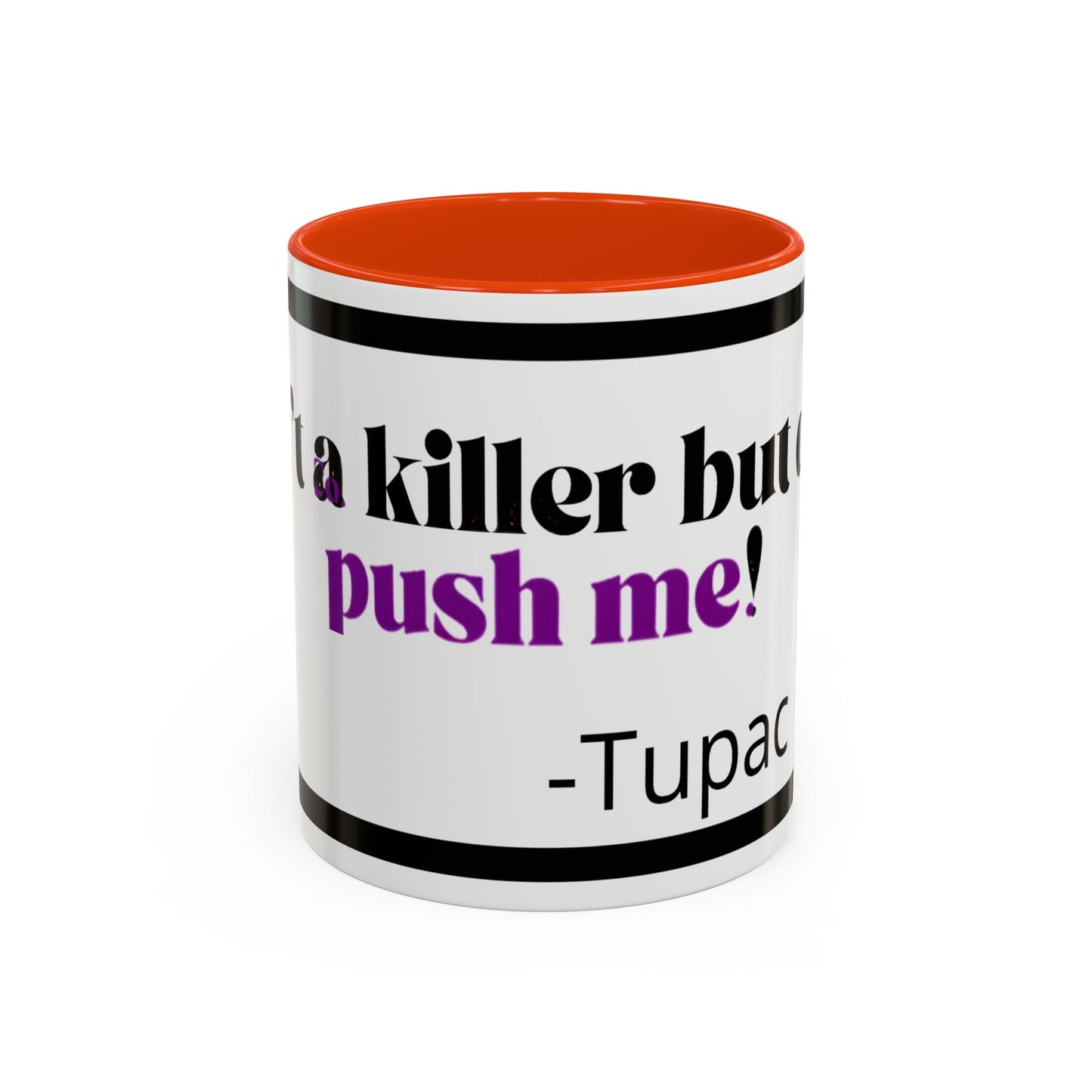 HipHopPac Quote Mug — "I’m a killer but don’t push me!" Color Accent Coffee Mug (11oz)