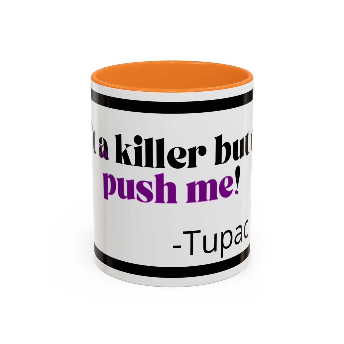 HipHopPac Quote Mug — "I’m a killer but don’t push me!" Color Accent Coffee Mug (11oz)