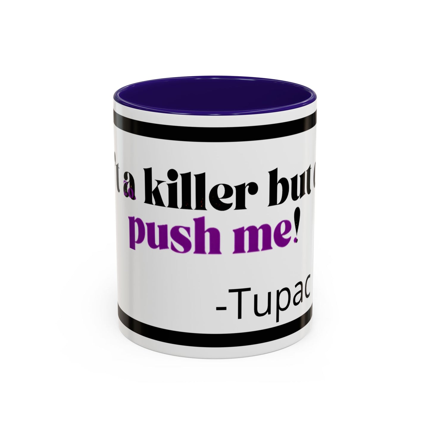 HipHopPac Quote Mug — "I’m a killer but don’t push me!" Color Accent Coffee Mug (11oz)