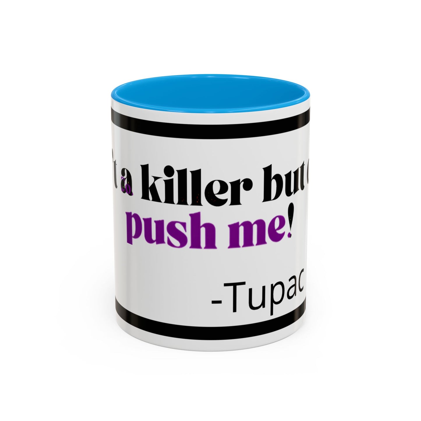 HipHopPac Quote Mug — "I’m a killer but don’t push me!" Color Accent Coffee Mug (11oz)